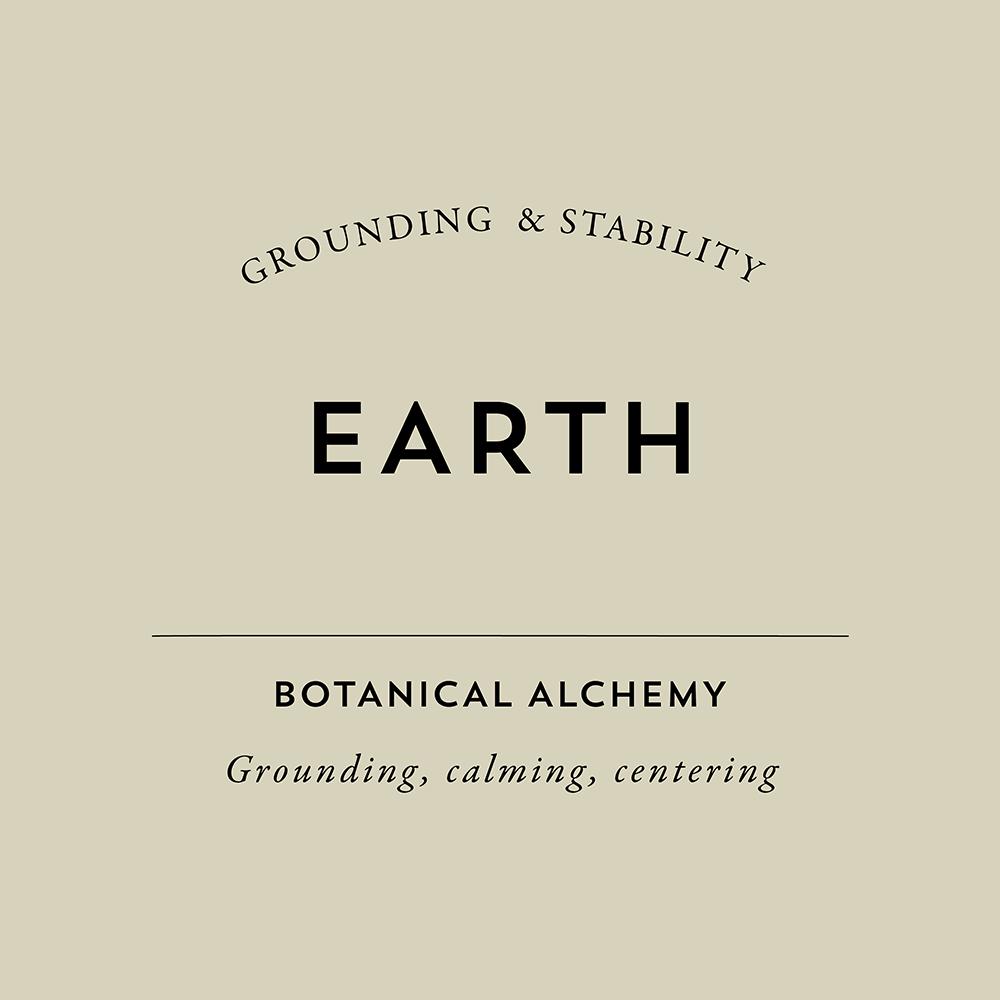 Earth - These blends have earthy, grounding qualities that connect everything to the stability of Earth.