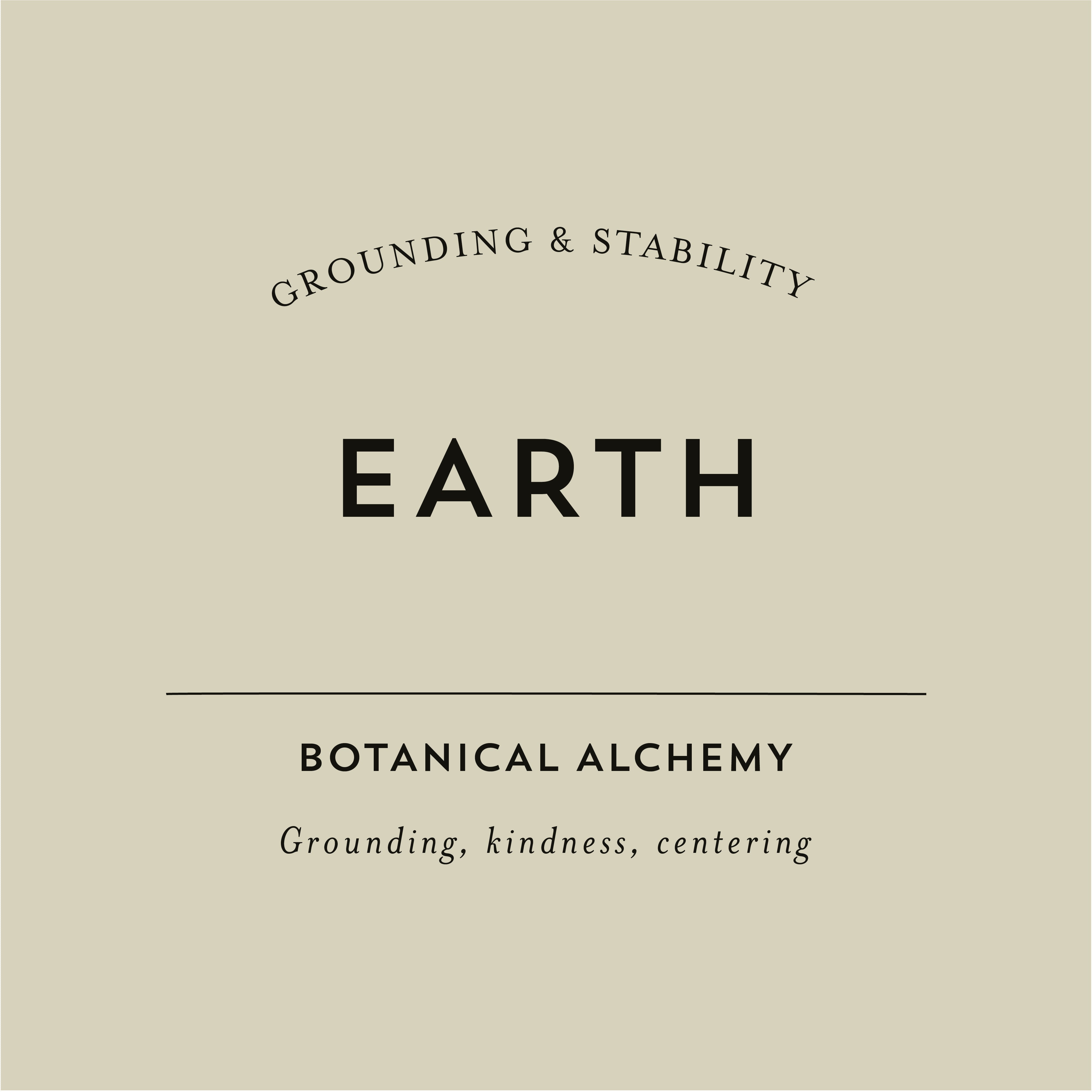 Earth - These blends have earthy, grounding qualities that connect everything to the stability of Earth.
